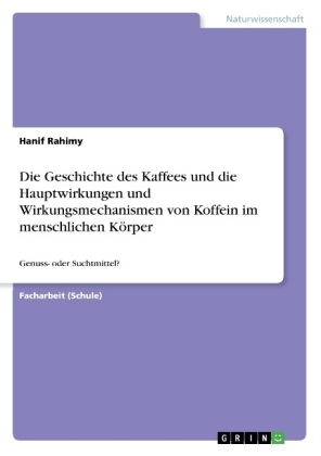 Die Geschichte des Kaffees und die Hauptwirkungen und Wirkungsmechanismen von Koffein im menschlichen KÃ¶rper