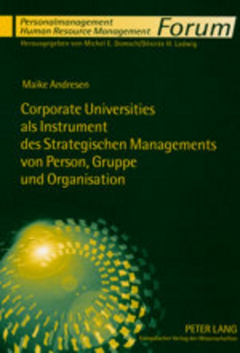 Corporate Universities als Instrument des Strategischen Managements von Person, Gruppe und Organisation - Maike Andresen