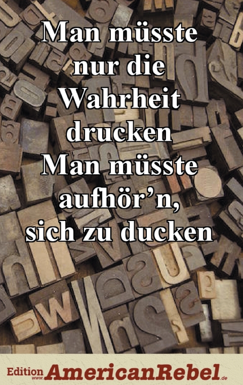 Man m&uuml;sste nur die Wahrheit drucken - 