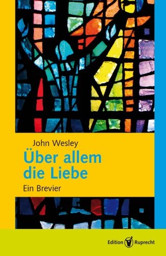 &Uuml;ber allem die Liebe - John Wesley