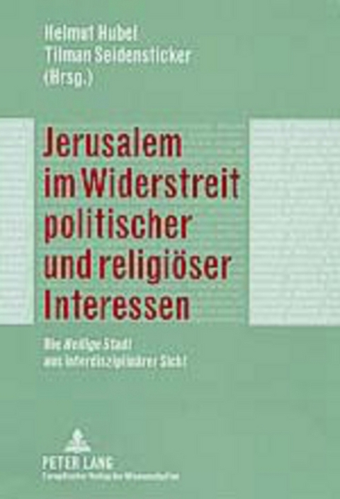Jerusalem im Widerstreit politischer und religi&ouml;ser Interessen - 