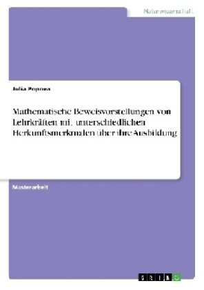 Mathematische Beweisvorstellungen von LehrkrÃ¤ften mit unterschiedlichen Herkunftsmerkmalen Ã¼ber ihre Ausbildung