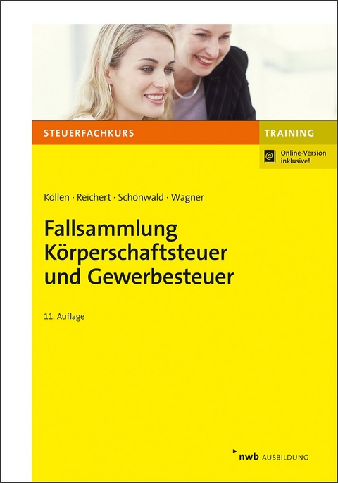Fallsammlung K&ouml;rperschaftsteuer und Gewerbesteuer - Josef K&ouml;llen, Gudrun Reichert, Stefan Sch&ouml;nwald, Edmund Wagner