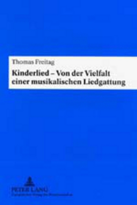 Kinderlied &ndash; Von der Vielfalt einer musikalischen Liedgattung - Thomas Freitag