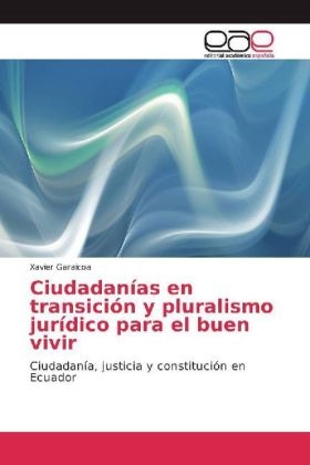 Ciudadan&iacute;as en transici&oacute;n y pluralismo jur&iacute;dico para el buen vivir - Xavier Garaicoa