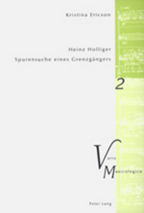 Heinz Holliger &ndash; Spurensuche eines Grenzg&auml;ngers - Kristina Ericson