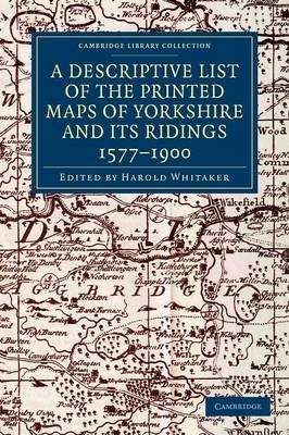 A Descriptive List of the Printed Maps of Yorkshire and its Ridings, 1577–1900