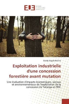 Exploitation industrielle d'une concession foresti&egrave;re avant mutation - Daddy Bogole Bolima
