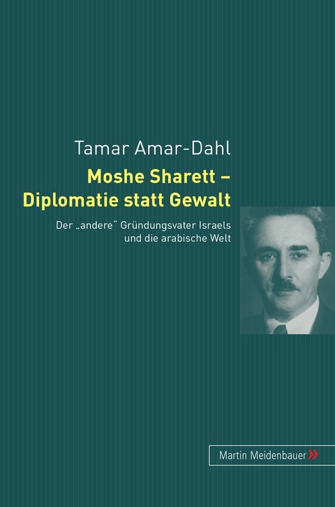 Moshe Sharett – Diplomatie statt Gewalt - Tamar Amar-Dahl