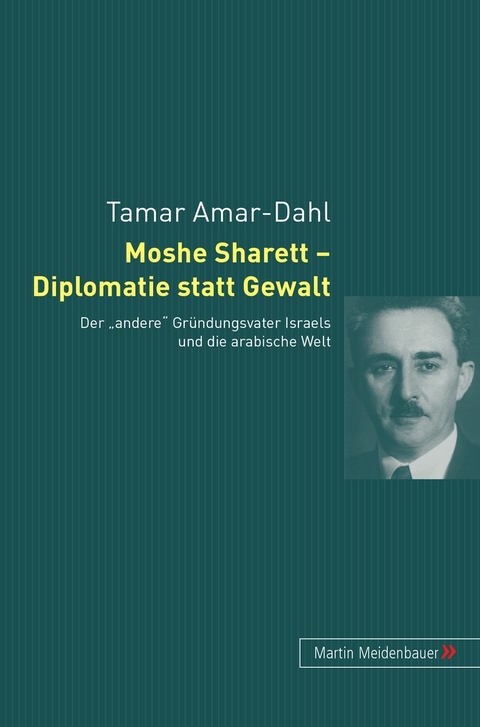 Moshe Sharett &ndash; Diplomatie statt Gewalt - Tamar Amar-Dahl