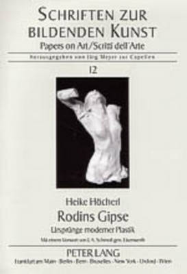 Rodins Gipse - Heike H&ouml;cherl
