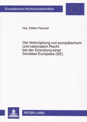 Die Verkn&uuml;pfung von europ&auml;ischem und nationalem Recht bei der Gr&uuml;ndung einer Societas Europaea (SE) - Irka Z&ouml;llter-Petzoldt