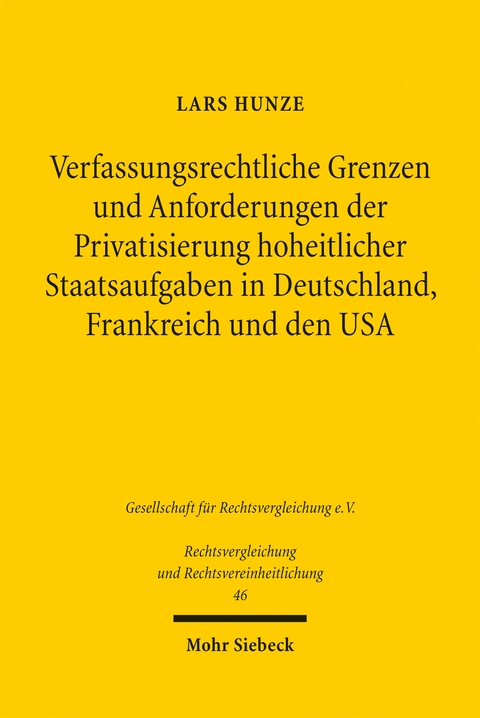 Verfassungsrechtliche Grenzen und Anforderungen der Privatsierung hoheitlicher Staatsaufgaben in Deutschland, Frankreich und den USA - Lars Hunze
