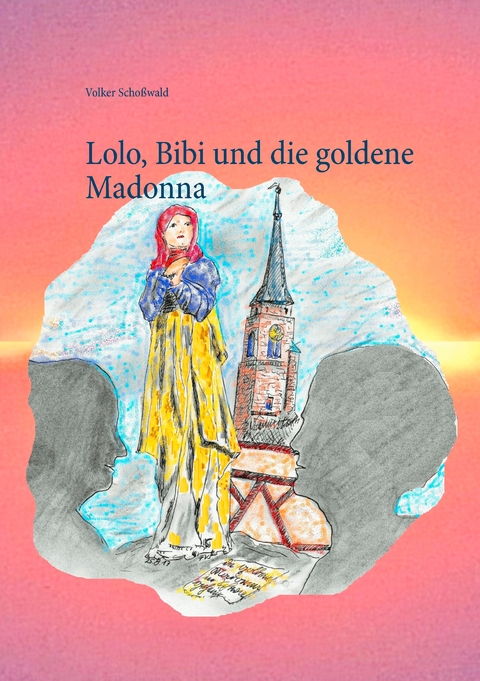 Lolo, Bibi und die goldene Madonna - Volker Scho&szlig;wald