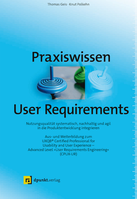 Praxiswissen User Requirements - Thomas Geis, Knut Polkehn