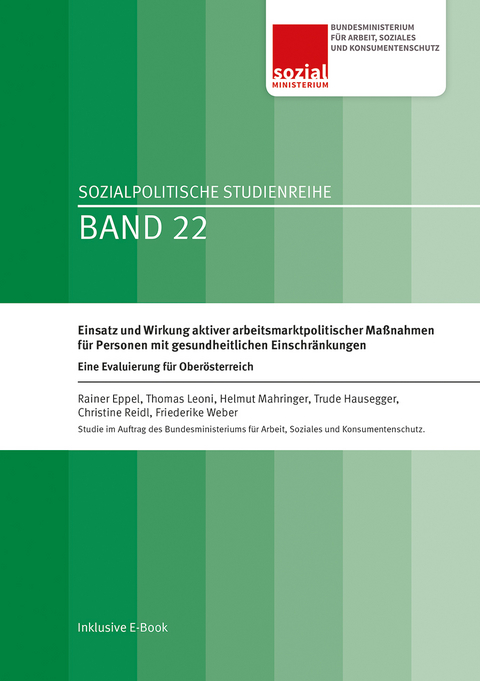 Einsatz und Wirkung aktiver arbeitsmarktpolitischer Ma&szlig;nahmen f&uuml;r Personen mit gesundheitlichen Einschr&auml;nkungen - Rainer Eppel, Thomas Leoni, Helmut Mahringer, Christine Reidl, Frederike Weber, Trude Hausegger