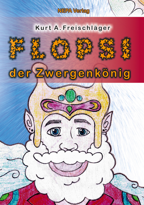 Flopsi der Zwergenk&ouml;nig - Kurt A. Freischl&auml;ger