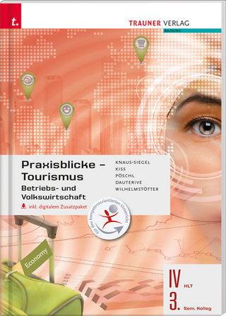 Praxisblicke Tourismus – Betriebs- und Volkswirtschaft IV HLT/3. Sem. Kolleg inkl. digitalem Zusatzpaket