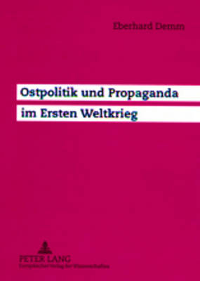 Ostpolitik und Propaganda im Ersten Weltkrieg