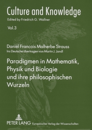 Paradigmen in Mathematik, Physik und Biologie und ihre philosophischen Wurzeln - Daniel F. M. Strauss