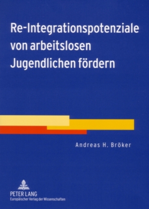 Re-Integrationspotenziale von arbeitslosen Jugendlichen f&ouml;rdern - Andreas H. Br&ouml;ker