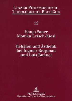 Religion und &Auml;sthetik bei Ingmar Bergman und Luis Bu&ntilde;uel - Hanjo Sauer, Monika Leisch-Kiesl