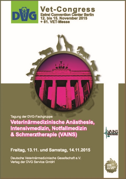 DVG-Vet-Congress 2015: Tagung der DVG-Fachgruppe Veterin&auml;rmedizinische An&auml;sthesie, Intensivmedizin, Notfallmedizin & Schmerztherapie (VAINS)