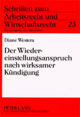 Der Wiedereinstellungsanspruch nach wirksamer K&uuml;ndigung - Diane Westera