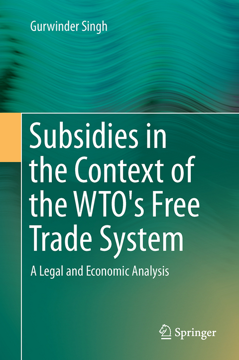 Subsidies in the Context of the WTO's Free Trade System - Gurwinder Singh