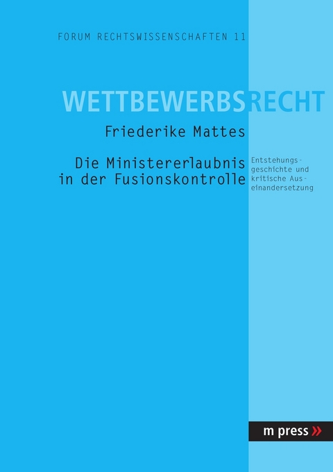 Die Ministererlaubnis in der Fusionskontrolle - Friederike Mattes