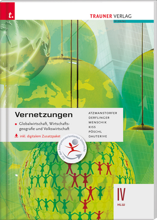 Vernetzungen - Globalwirtschaft, Wirtschaftsgeografie und Volkswirtschaft IV HLW inkl. digitalem Zusatzpaket