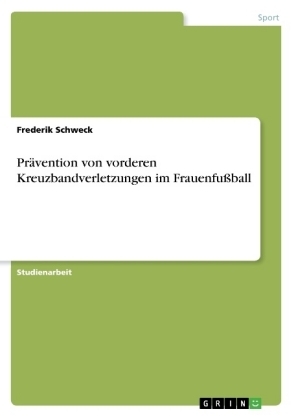 Pr&auml;vention von vorderen Kreuzbandverletzungen im Frauenfu&szlig;ball - Frederik Schweck