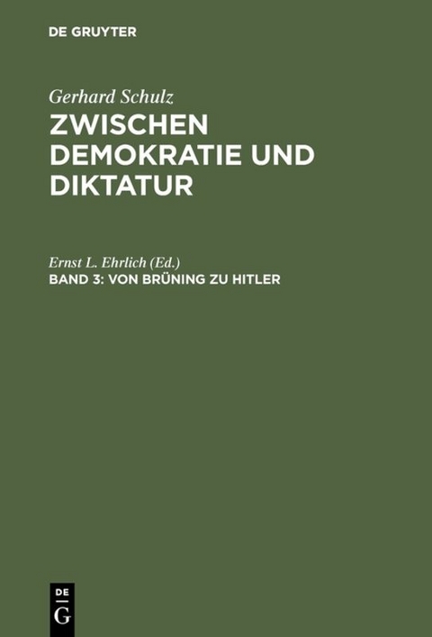 Gerhard Schulz: Zwischen Demokratie und Diktatur / Von Br&uuml;ning zu Hitler - Gerhard Schulz