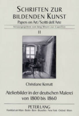 Atelierbilder in der deutschen Malerei von 1800 bis 1860 - Christiane Kerrutt