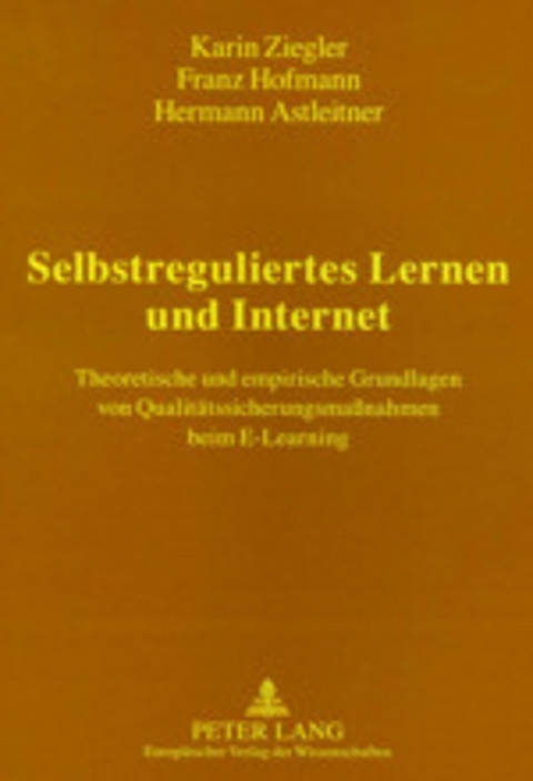 Selbstreguliertes Lernen und Internet - Karin Ziegler, Franz Hofmann, Hermann Astleitner