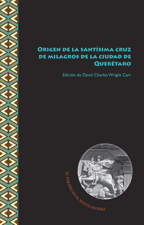 Origen de la sant&iacute;sima cruz de milagros de la ciudad de Quer&eacute;taro - 