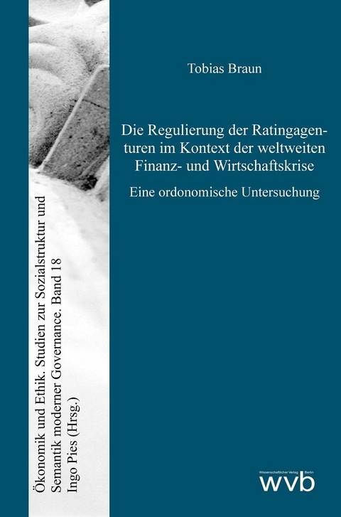 Die Regulierung der Ratingagenturen im Kontext der weltweiten Finanz- und Wirtschaftskrise - Tobias Braun
