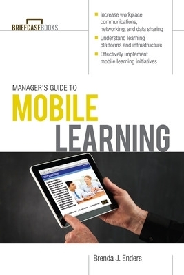 Manager&rsquo;s Guide to Mobile Learning - Brenda Enders