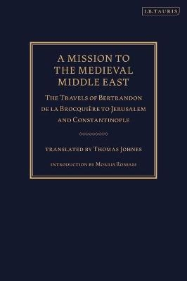A Mission to the Medieval Middle East - Bertrandon de la Brocqui&egrave;re