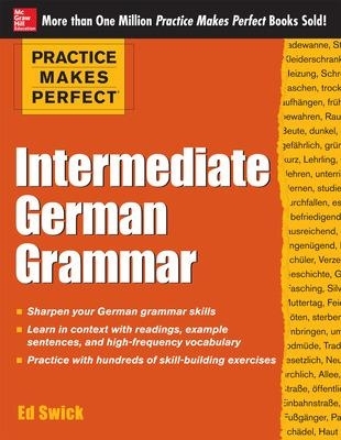 Practice Makes Perfect: Intermediate German Grammar - Ed Swick
