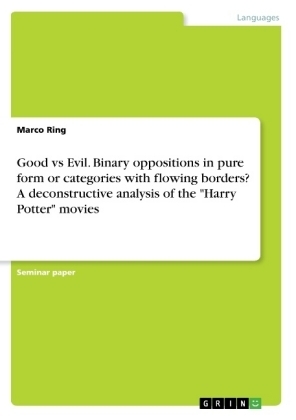 Good vs Evil. Binary oppositions in pure form or categories with flowing borders? A deconstructive analysis of the "Harry Potter" movies - Marco Ring