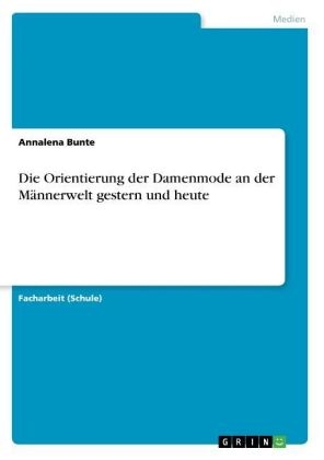 Die Orientierung der Damenmode an der M&auml;nnerwelt gestern und heute - Annalena Bunte