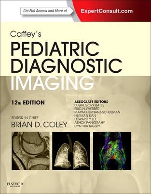 Caffey's Pediatric Diagnostic Imaging, 2 vols. - Brian D. Coley