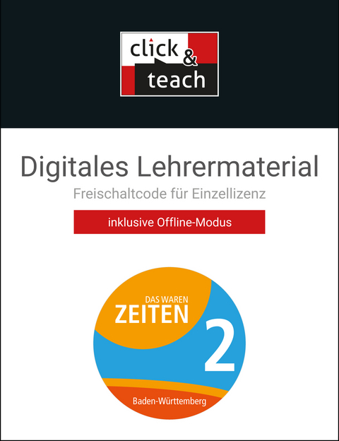 Das waren Zeiten &ndash; Neue Ausgabe Baden-W&uuml;rttemberg / Das waren Zeiten BW click & teach 2 Box - Markus Benzinger, Caroline Galm, Kirsten Galm, Frank Harteker, Ursula Hepp, Volker Herrmann, Julian K&uuml;mmerle, Markus Sanke, Dagmar Setz, Regine Winkle, Franziska Zach