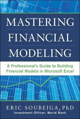 Mastering Financial Modeling: A Professional&rsquo;s Guide to Building Financial Models in Excel - Eric Soubeiga
