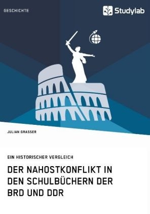 Der Nahostkonflikt in den Schulbüchern der BRD und DDR - Julian Grasser