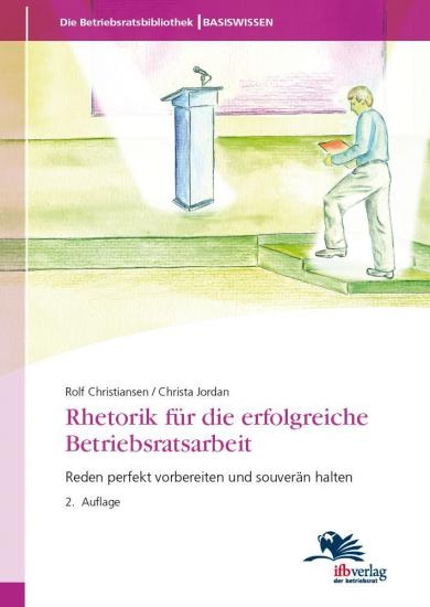 Rhetorik f&uuml;r die erfolgreiche Betriebsratsarbeit - Rolf Christiansen, Christa Jordan