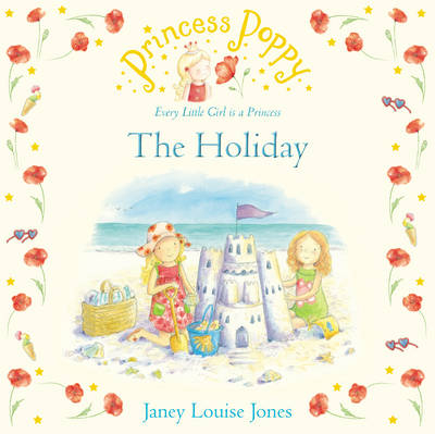 Princess Poppy: The Holiday - Janey Louise Jones