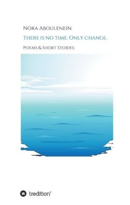 There is no time. Only change. - Nora Aboulenein