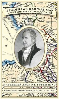 Bradshaw's Railway Map Great Britain and Ireland 1852 - George Bradshaw,  Mapseeker Publishing Ltd.